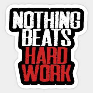 Nothing beats hard work Sticker